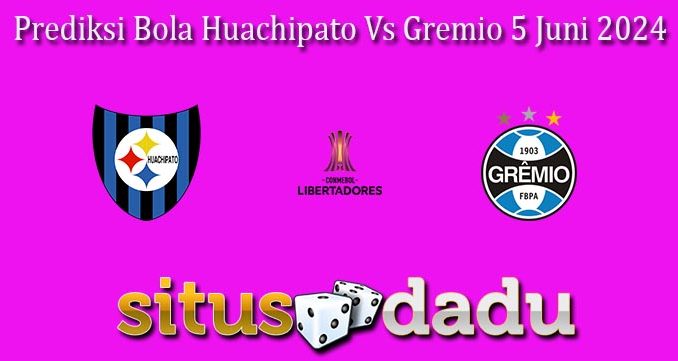 Prediksi Bola Huachipato Vs Gremio 5 Juni 2024