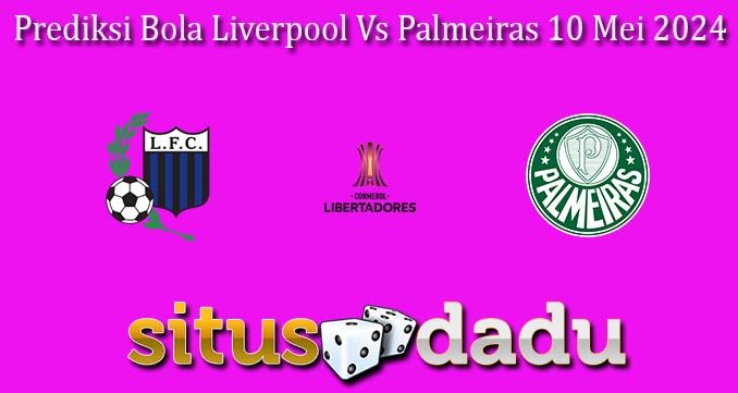 Prediksi Bola Liverpool Vs Palmeiras 10 Mei 2024