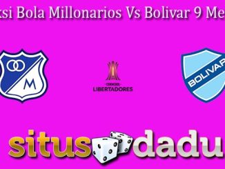 Prediksi Bola Millonarios Vs Bolivar 9 Mei 2024