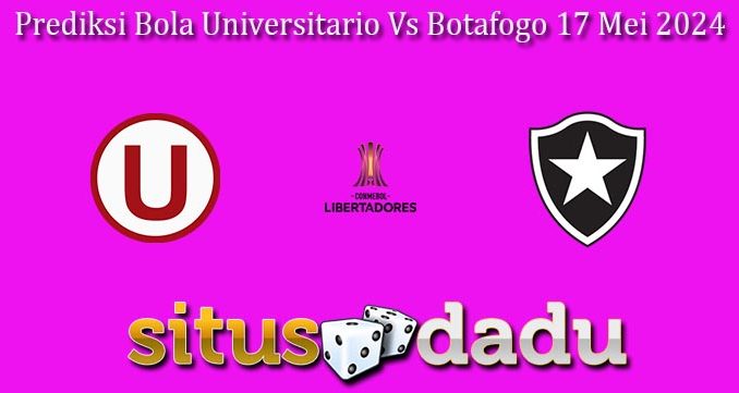 Prediksi Bola Universitario Vs Botafogo 17 Mei 2024