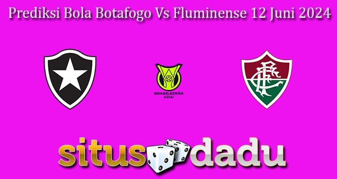 Prediksi Bola Botafogo Vs Fluminense 12 Juni 2024