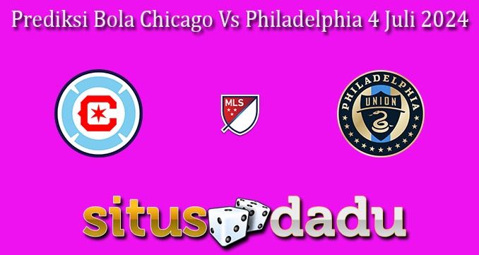 Prediksi Bola Chicago Vs Philadelphia 4 Juli 2024