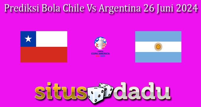 Prediksi Bola Chile Vs Argentina 26 Juni 2024