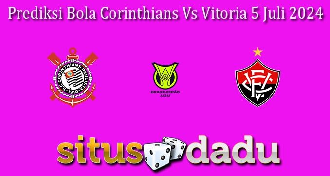 Prediksi Bola Corinthians Vs Vitoria 5 Juli 2024