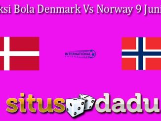 Prediksi Bola Denmark Vs Norway 9 Juni 2024