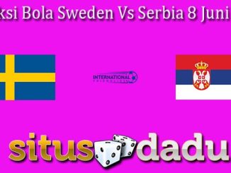 Prediksi Bola Sweden Vs Serbia 8 Juni 2024