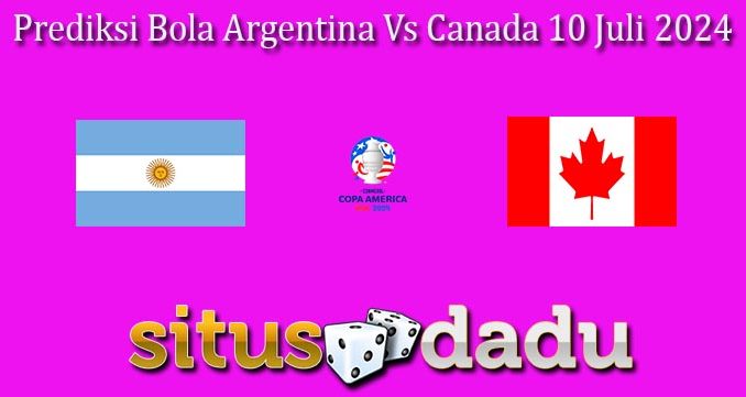 Prediksi Bola Argentina Vs Canada 10 Juli 2024