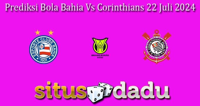 Prediksi Bola Bahia Vs Corinthians 22 Juli 2024