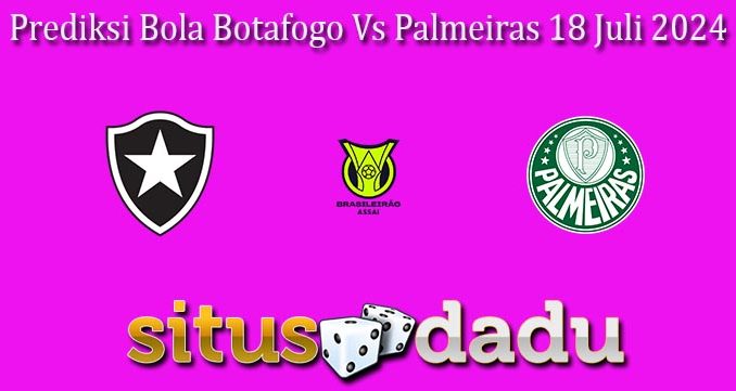 Prediksi Bola Botafogo Vs Palmeiras 18 Juli 2024