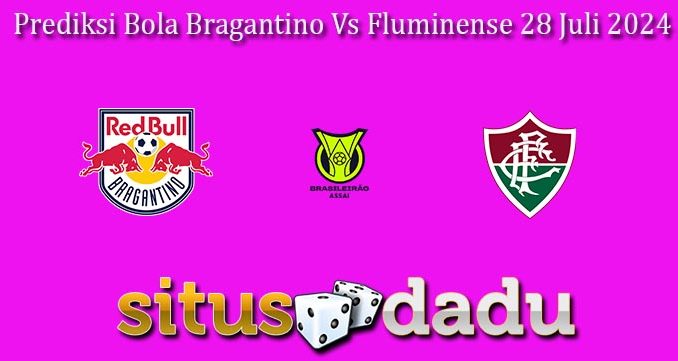 Prediksi Bola Bragantino Vs Fluminense 28 Juli 2024