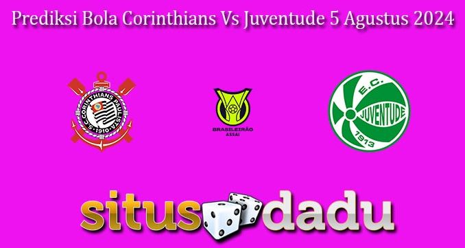 Prediksi Bola Corinthians Vs Juventude 5 Agustus 2024