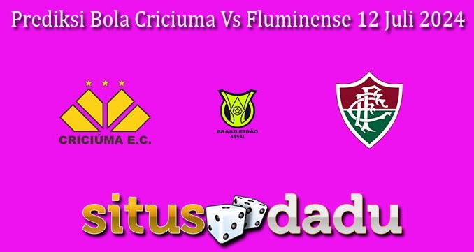 Prediksi Bola Criciuma Vs Fluminense 12 Juli 2024