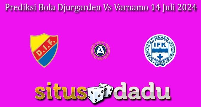 Prediksi Bola Djurgarden Vs Varnamo 14 Juli 2024