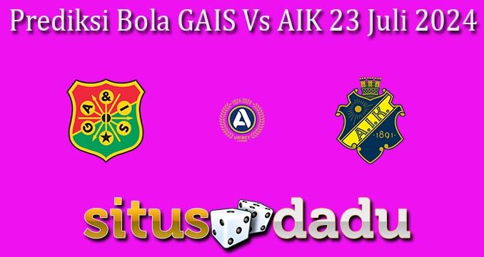 Prediksi Bola GAIS Vs AIK 23 Juli 2024