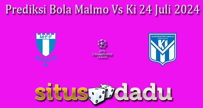 Prediksi Bola Malmo Vs Ki 24 Juli 2024