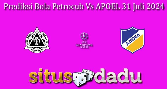 Prediksi Bola Petrocub Vs APOEL 31 Juli 2024