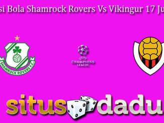 Prediksi Bola Shamrock Rovers Vs Vikingur 17 Juli 2024