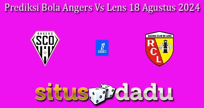 Prediksi Bola Angers Vs Lens 18 Agustus 2024