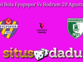 Prediksi Bola Eyupspor Vs Bodrum 20 Agustus 2024