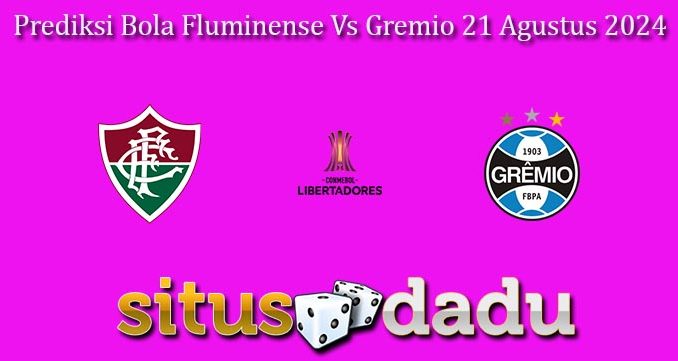 Prediksi Bola Fluminense Vs Gremio 21 Agustus 2024