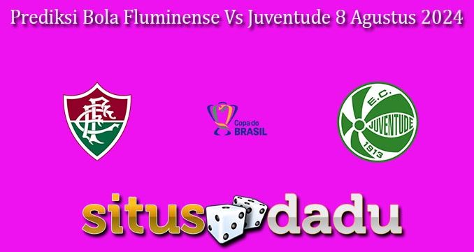 Prediksi Bola Fluminense Vs Juventude 8 Agustus 2024