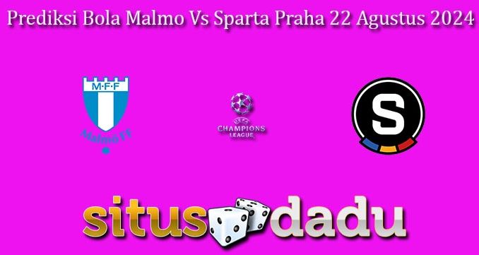 Prediksi Bola Malmo Vs Sparta Praha 22 Agustus 2024