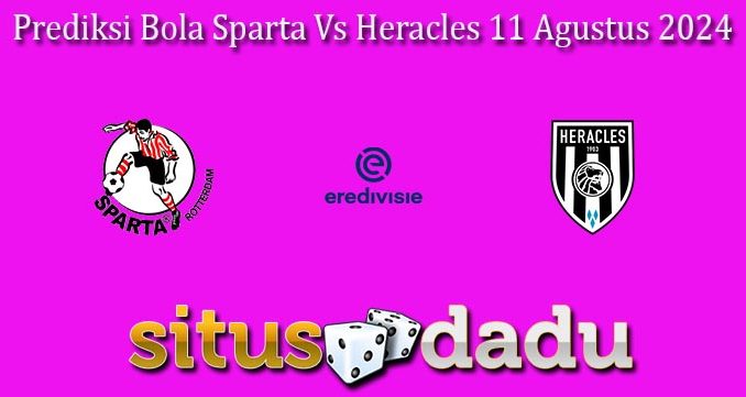 Prediksi Bola Sparta Vs Heracles 11 Agustus 2024