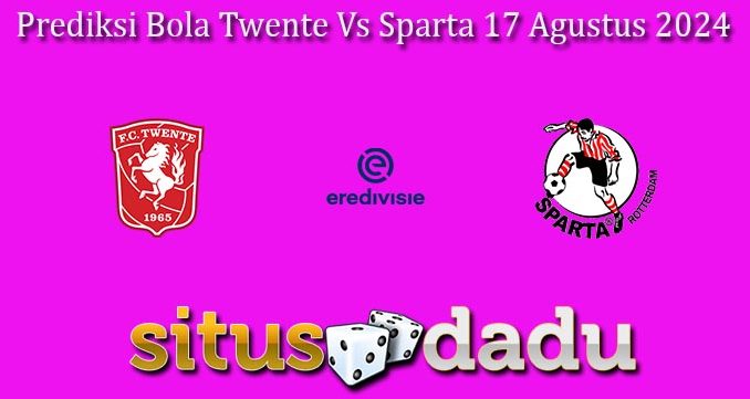 Prediksi Bola Twente Vs Sparta 17 Agustus 2024