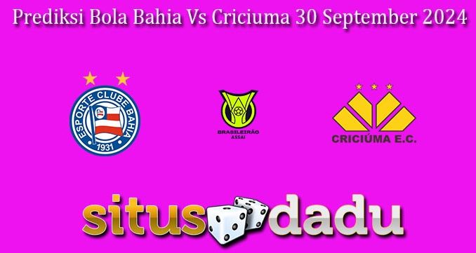 Prediksi Bola Bahia Vs Criciuma 30 September 2024