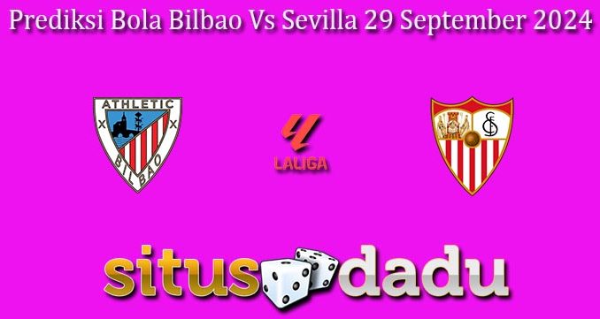 Prediksi Bola Bilbao Vs Sevilla 29 September 2024