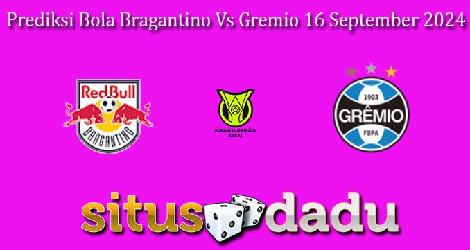 Prediksi Bola Bragantino Vs Gremio 16 September 2024