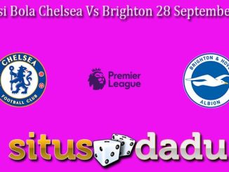 Prediksi Bola Chelsea Vs Brighton 28 September 2024