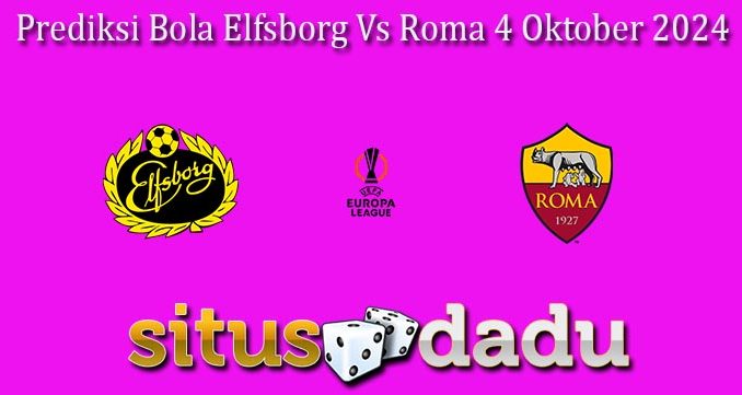 Prediksi Bola Elfsborg Vs Roma 4 Oktober 2024