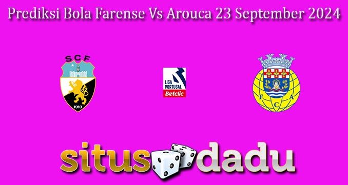 Prediksi Bola Farense Vs Arouca 23 September 2024