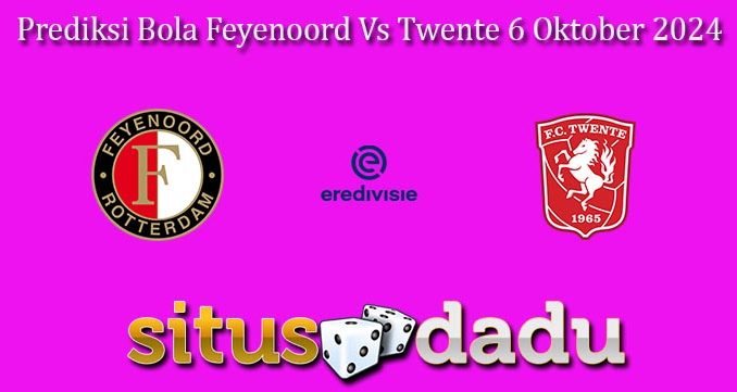 Prediksi Bola Feyenoord Vs Twente 6 Oktober 2024