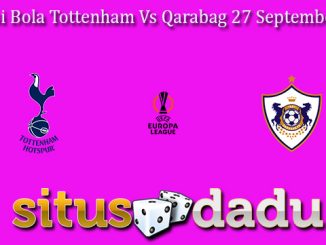 Prediksi Bola Tottenham Vs Qarabag 27 September 2024