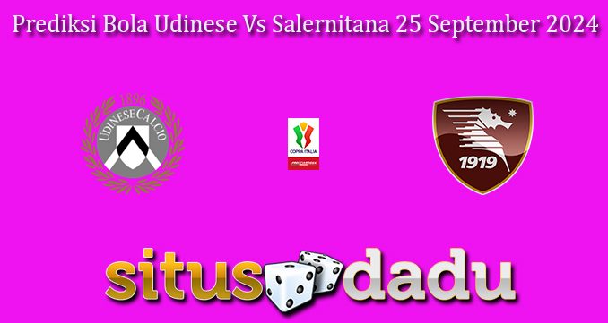 Prediksi Bola Udinese Vs Salernitana 25 September 2024