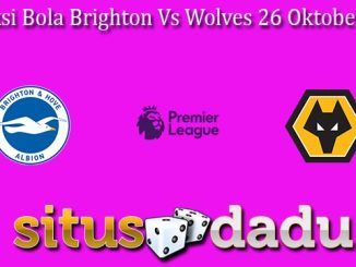 Prediksi Bola Brighton Vs Wolves 26 Oktober 2024