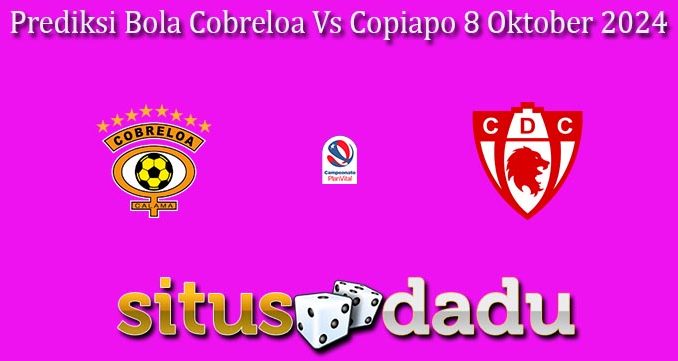 Prediksi Bola Cobreloa Vs Copiapo 8 Oktober 2024