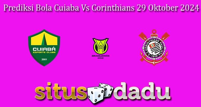 Prediksi Bola Cuiaba Vs Corinthians 29 Oktober 2024