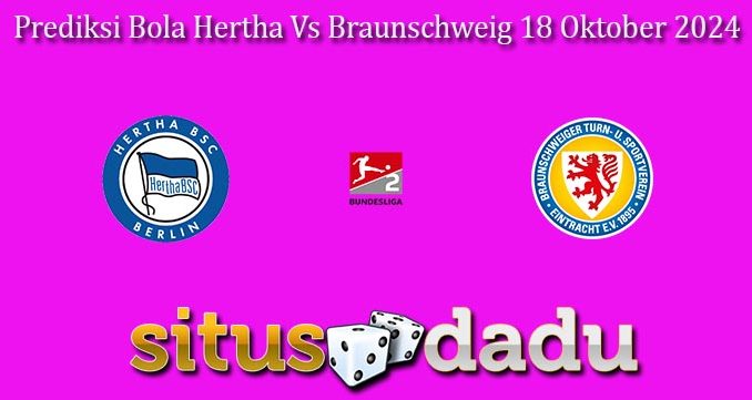 Prediksi Bola Hertha Vs Braunschweig 18 Oktober 2024