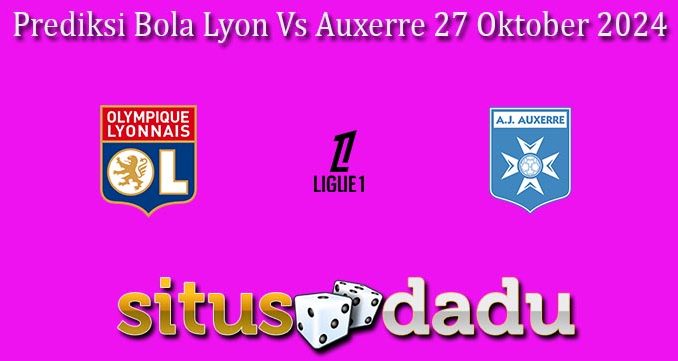 Prediksi Bola Lyon Vs Auxerre 27 Oktober 2024