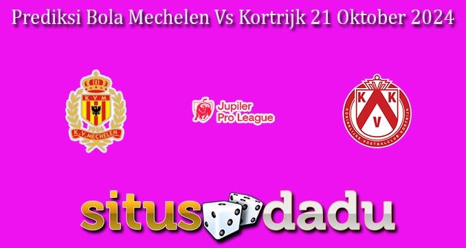 Prediksi Bola Mechelen Vs Kortrijk 21 Oktober 2024