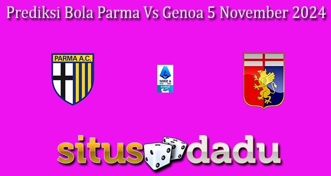 Prediksi Bola Parma Vs Genoa 5 November 2024