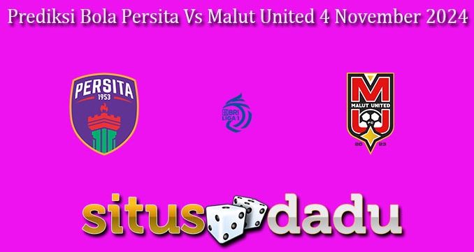 Prediksi Bola Persita Vs Malut United 4 November 2024