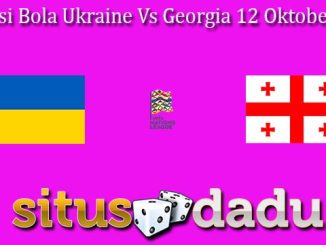 Prediksi Bola Ukraine Vs Georgia 12 Oktober 2024