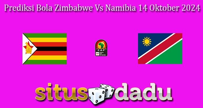 Prediksi Bola Zimbabwe Vs Namibia 14 Oktober 2024